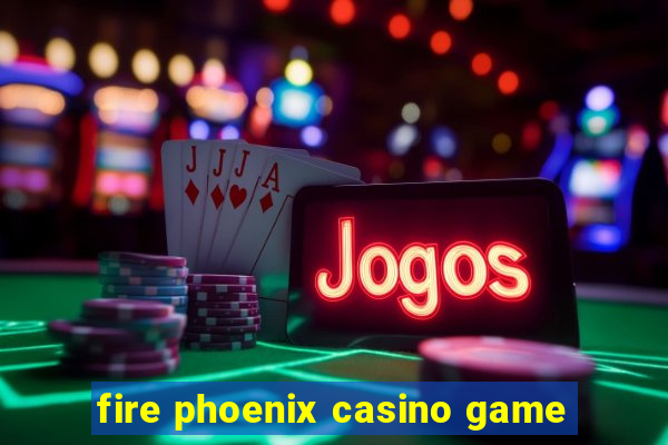 fire phoenix casino game